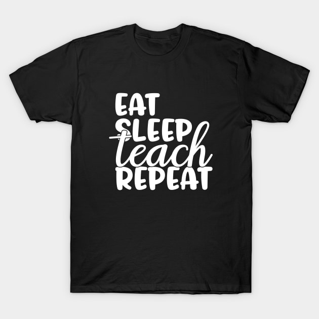 Eat sleep teach repeat - funny teacher joke/pun (white) T-Shirt by PickHerStickers